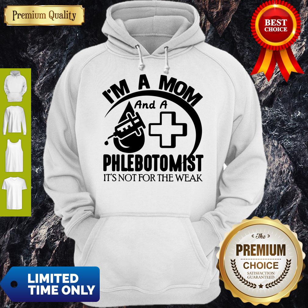 Nice I'm A Mom And A Phlebotomist It’s Not For The Weak Hoodie