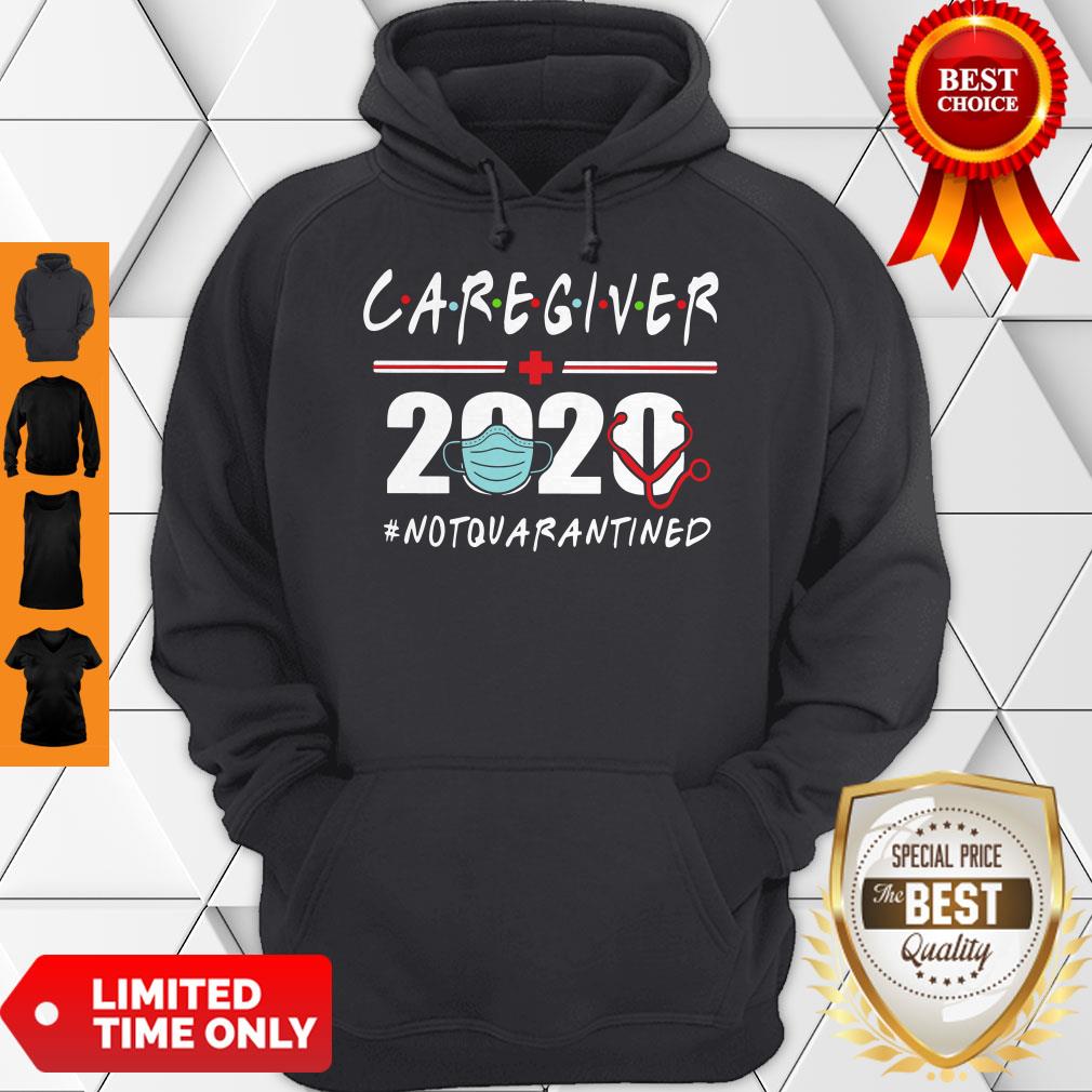 Nice Caregiver 2020 #Notquarantined Hoodie