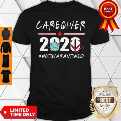 Nice Caregiver 2020 #Notquarantined Shirt