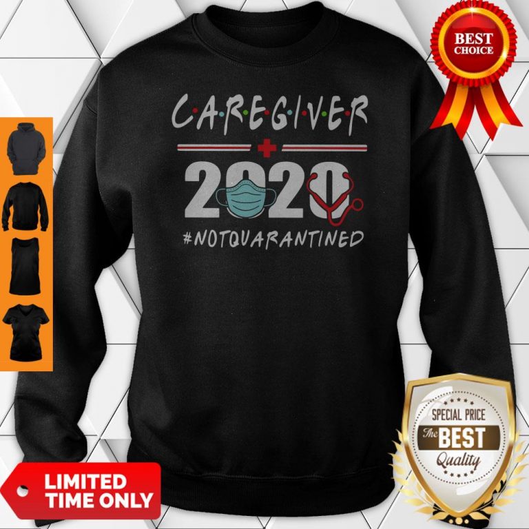 Nice Caregiver 2020 #Notquarantined Sweatshirt