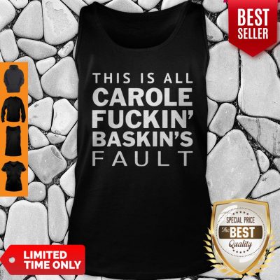 Nice Carole Baskin This Is All Carole Fuckin’ Baskin’s Fault Tank Top