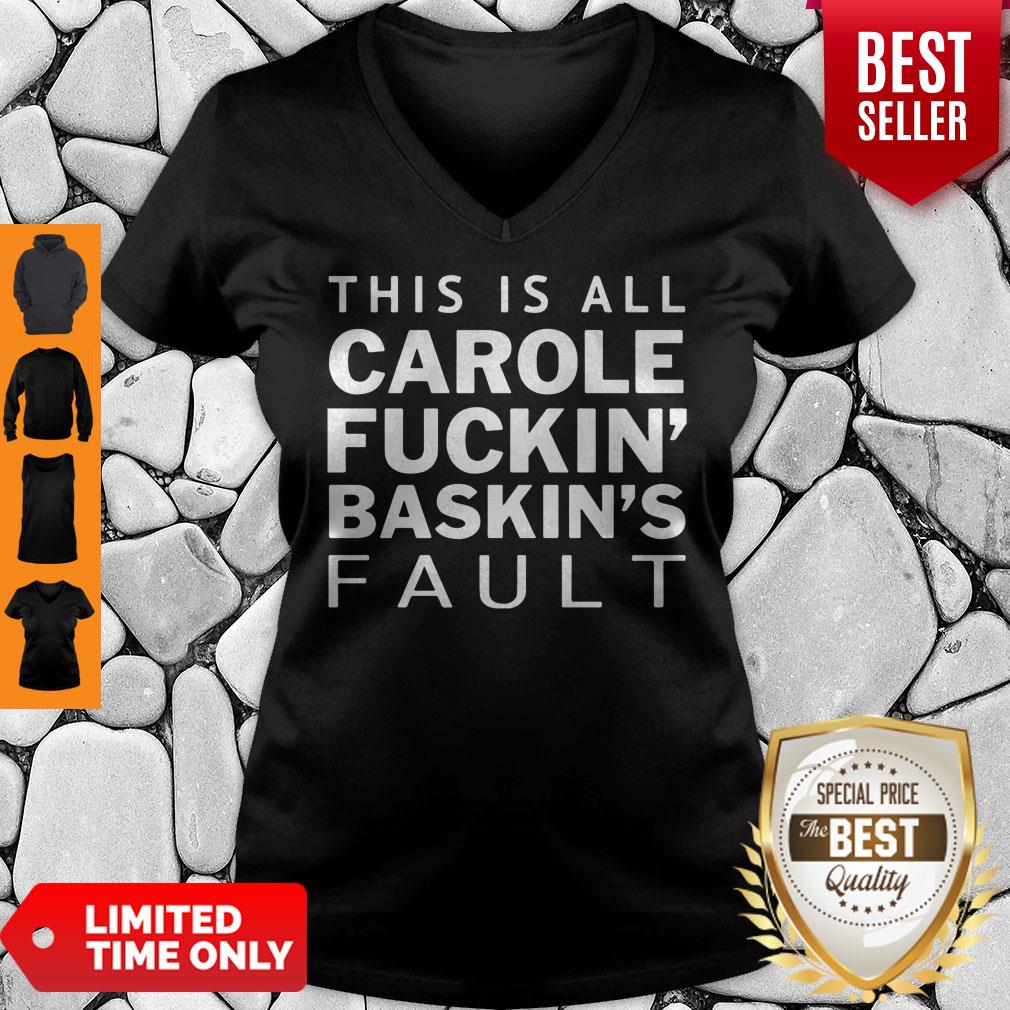 Nice Carole Baskin This Is All Carole Fuckin’ Baskin’s Fault V-neck