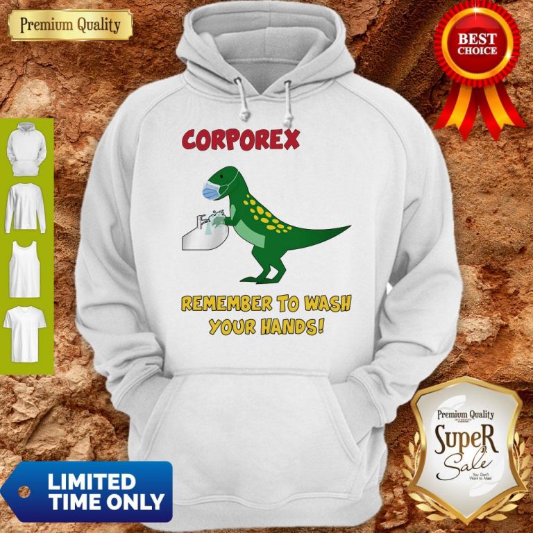 Nice Corporex T-rex Remember To Wash Your Hands Covid-19 Hoodie