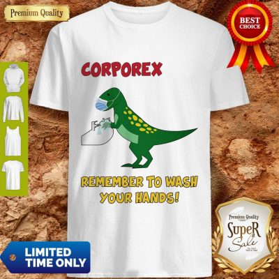Nice Corporex T-rex Remember To Wash Your Hands Covid-19 Shirt