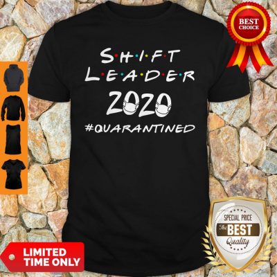 Nice Shift Leader 2020 Quarantined Shirt