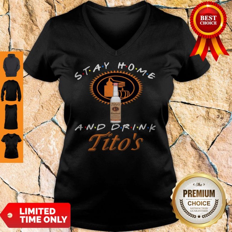 Nice Stay Home And Drink Tito’s V-neck