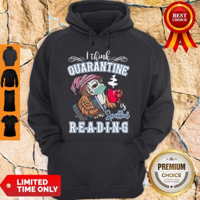 Owl I Think Quarantine Is Spelled Reading Book COVID-19 Hoodie