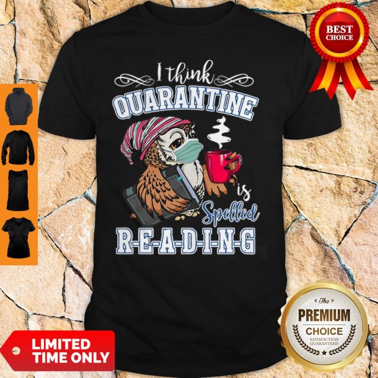 Owl I Think Quarantine Is Spelled Reading Book COVID-19 Shirt