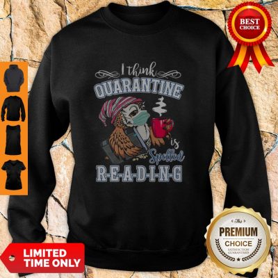 Owl I Think Quarantine Is Spelled Reading Book COVID-19 Sweatshirt