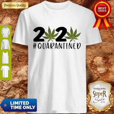 Pretty Marijuana 2020 Quarantined Shirt