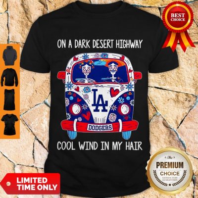 Top Los Angeles Dodgers On A Dark Desert Highway Cool Wind In My Hair Shirt