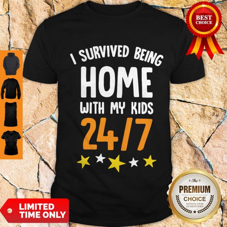 Top I Survived Being Home With My Kids 24-7 Shirt