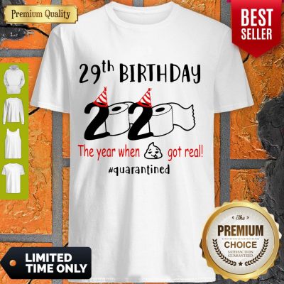 Pretty 29th Birthday 2020 The Year When Shit Got Real Quarantined Shirt
