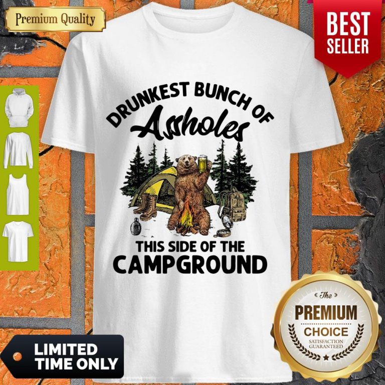 Top Drunkest Bunch Of Assholes This Side Of The Campground Bear Drink Beer Shirt