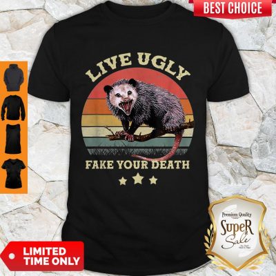 Premium Opossum Live Ugly Fake Your Death Vintage Shirt