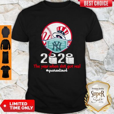 Official New York Yankees 2020 The Year When Shit Got Real Quarantined Shirt