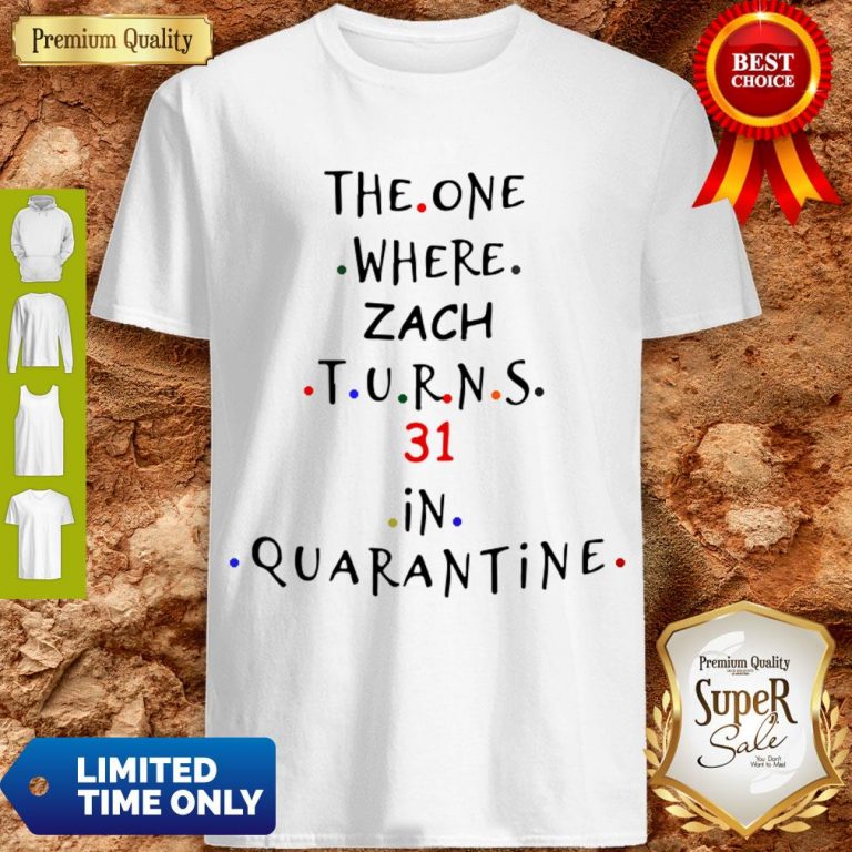 Cute The One Where Zach Turns 31 In Quarantine Shirt