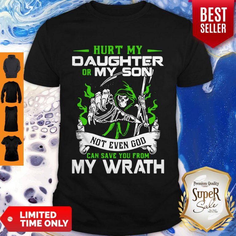 Nice Hurt My Daughter Or My Son Not Even God Can Save You From My Wrath Shirt