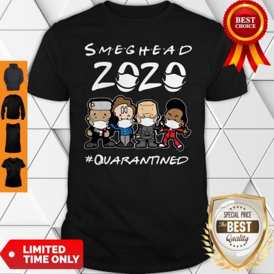 Nice Smeghead 2020 Quarantined For Shirt