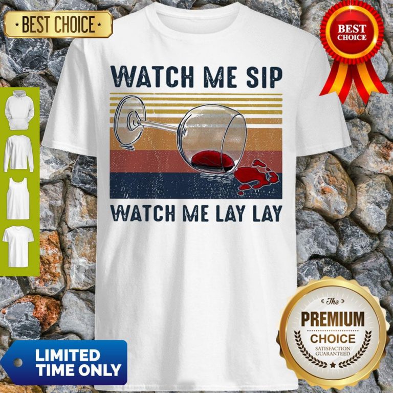 Official Watch Me Sip Watch Me Lay Lay Wine Vintage Shirt
