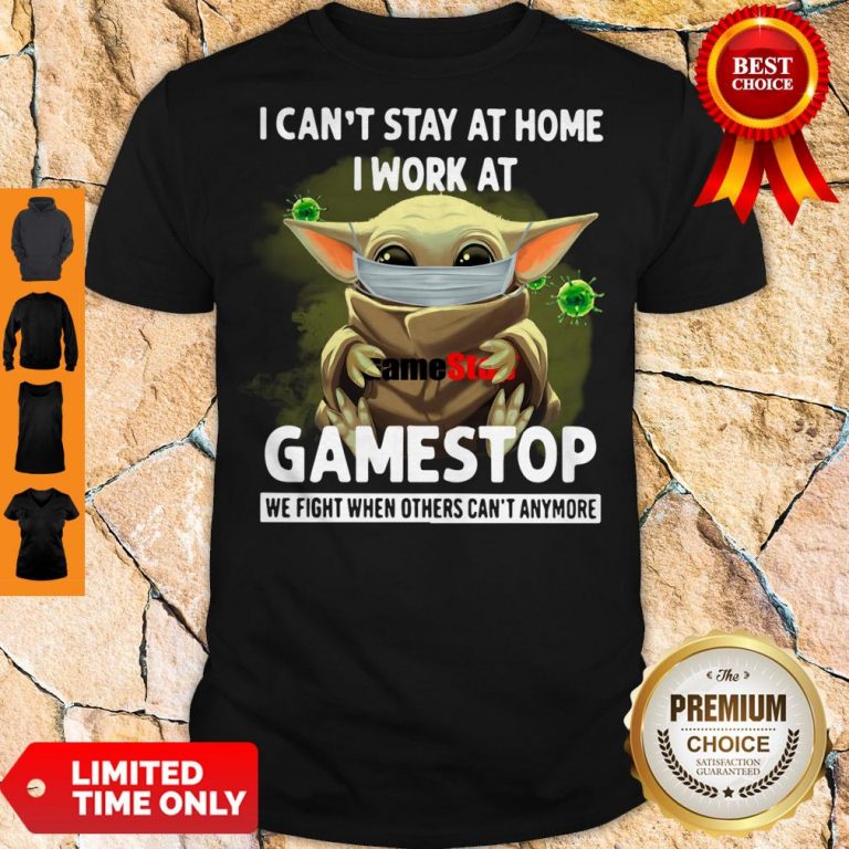 Nice Baby Yoda Mask Hug I Cant Stay At Home I Work At Gamestop We Fight When Others Cant Anymore Shirt