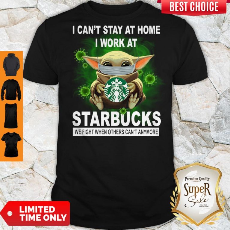 Cute Baby Yoda Mask Hug I Can't Stay At Home I Work At Starbucks We Fight When Others Can't Anymore Shirt