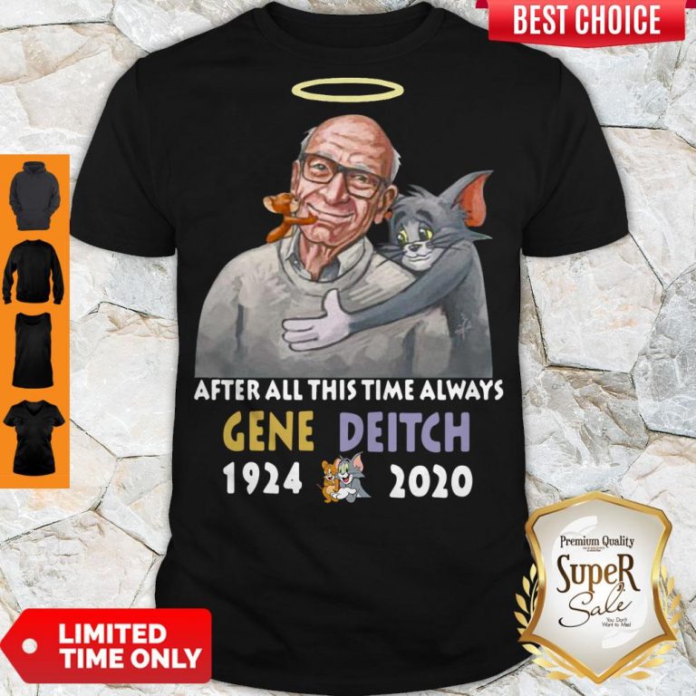 Nice After All This Time Always Gene Deitch 1924 2020 Shirt