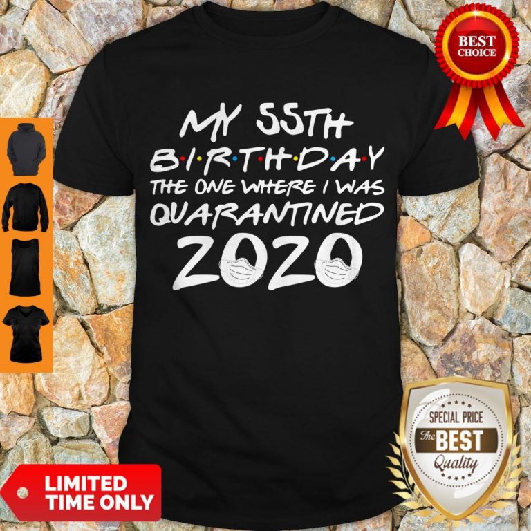Top My 55th Birthday The Year When Shit Got Real Quarantined 2020 Covid-19 Shirt
