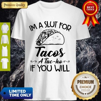 Premium I’m A Sut For Tacos A Tac-Ho If You Will Shirt