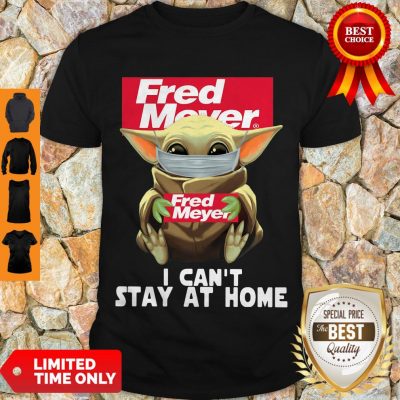 Nice Baby Yoda Mask Fred Meyer I Can’t Stay At Home Coronavirus Shirt