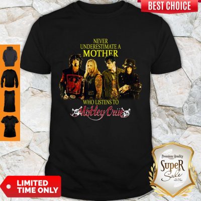 Hot Never Underestimate A Mother Who Listens To Motley Crue Shirt