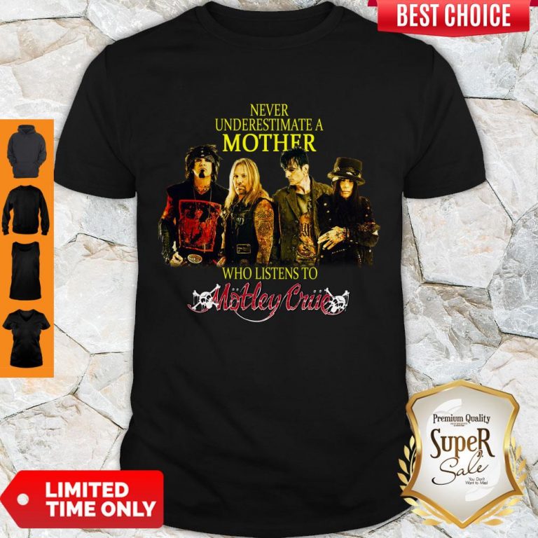 Hot Never Underestimate A Mother Who Listens To Motley Crue Shirt