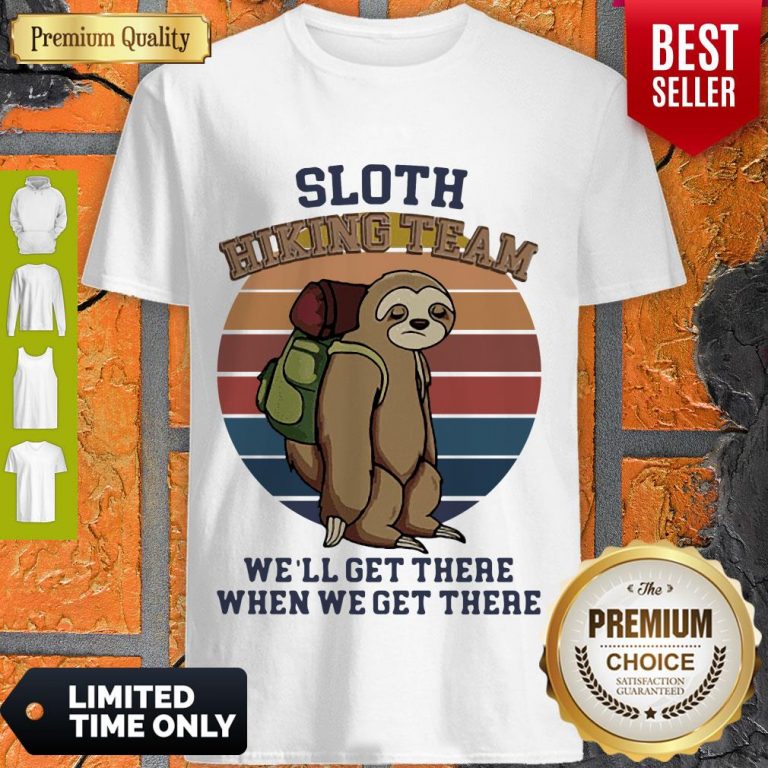 Nice Vintage Sloth Hiking Team We’ll Get There When We Get There Shirt
