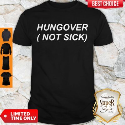 Official Hungover Not Sick Shirt