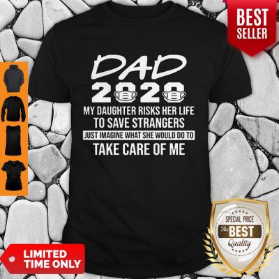 Hot Nurse Dad 2020 My Daughter Risks Her Life to Save Strangers Tee Shirt