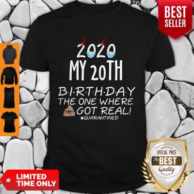 Nice 2020 My 20th Birthday The One Where Shit Got Real Quarantined Tee Shirt