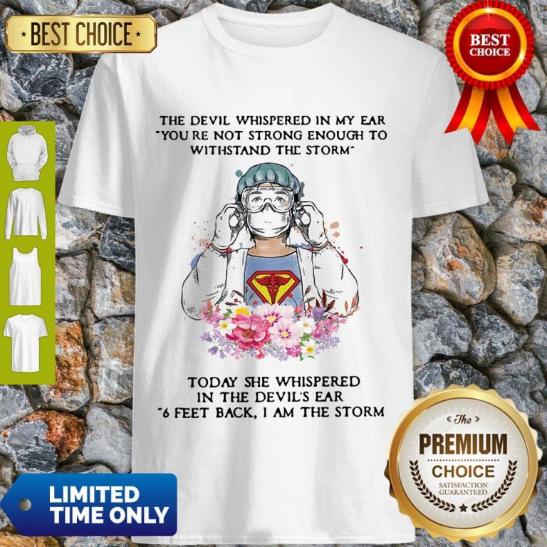 Top The Devil Whispered In My Ear You’re Not Strong Enough To Withstand The Storm Nurse Shirt