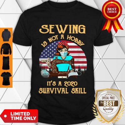 Good Sewing Is Not A Hobby It’s A 2020 Survival Skill American Flag For Shirt