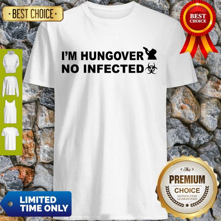 Hot I’m Hungover No Infected Official Shirt