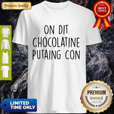 Official On Dit Chocolatine Putaing Con Shirt