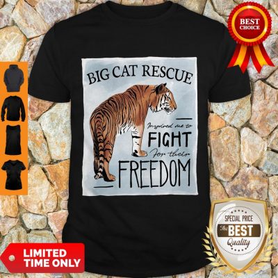 Nice Tiger Big Cat Rescue Inspired Me To Fight For Freedom Shirt