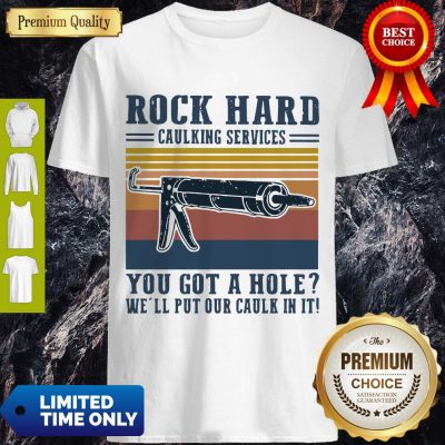 Hot Vintage Rock Hard Caulking Services You Got A Hole We’ll Put Our Caulk In It Shirt
