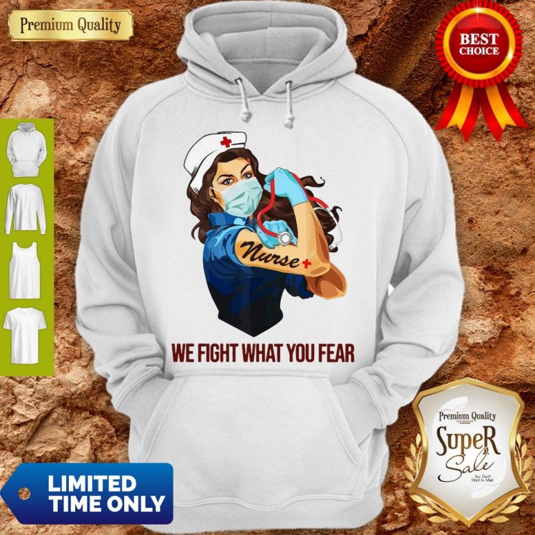 Strong Woman Nurse We Fight What You Fear Hoodie