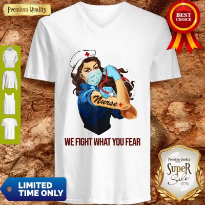 Strong Woman Nurse We Fight What You Fear V-neck