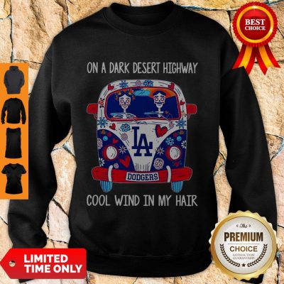 Top Los Angeles Dodgers On A Dark Desert Highway Cool Wind In My Hair Sweatshirt
