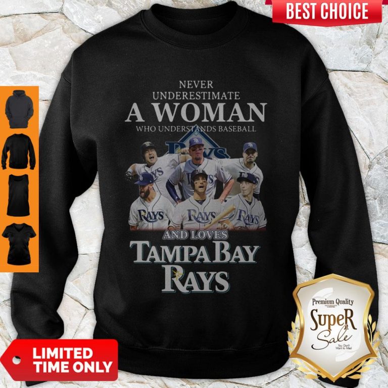 Nice Never Underestimate A Woman Who Understands Baseball And Loves Tampa Bay Rays Sweatshirt
