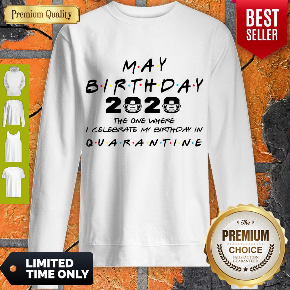 Official May Birthday 2020 The One Where I Celebrate My Birthday In Quarantine Sweatshirt