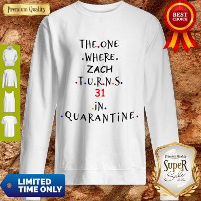 Cute The One Where Zach Turns 31 In Quarantine Sweatshirt