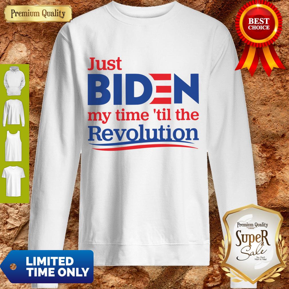 Official Just Biden My Time ’til The Revolution Sweatshirt