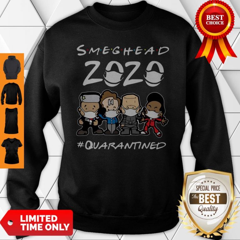 Nice Smeghead 2020 Quarantined For Sweatshirt